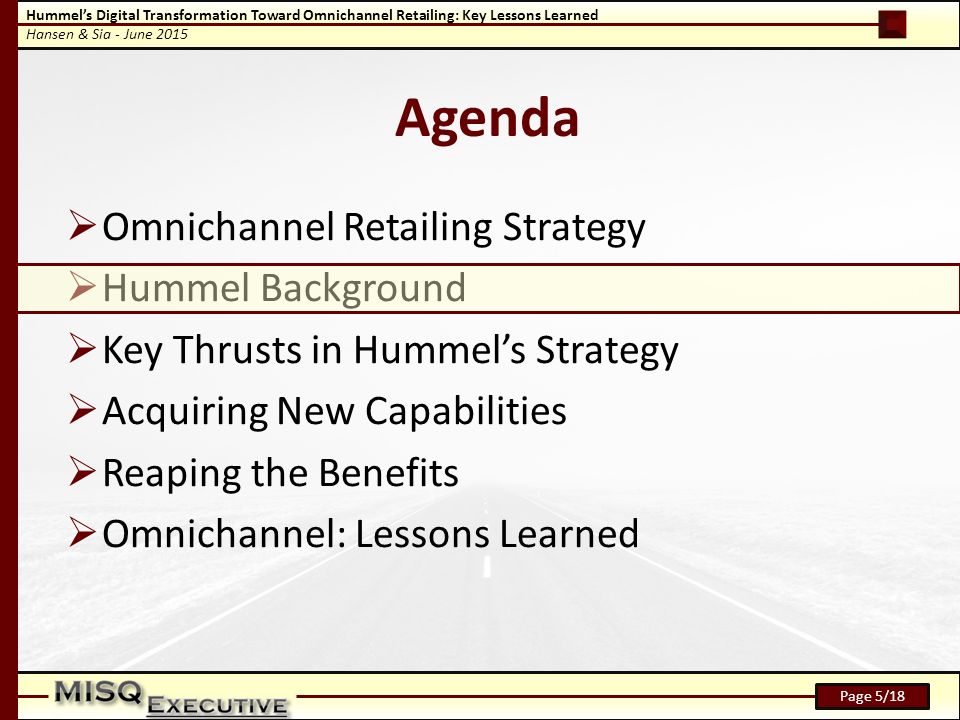Hummel’s Digital Transformation Toward Omnichannel Retailing: Key Lessons Learned Hansen & Sia - June 2015 Page 5/18 Agenda  Omnichannel Retailing Strategy  Hummel Background  Key Thrusts in Hummel’s Strategy  Acquiring New Capabilities  Reaping the Benefits  Omnichannel: Lessons Learned