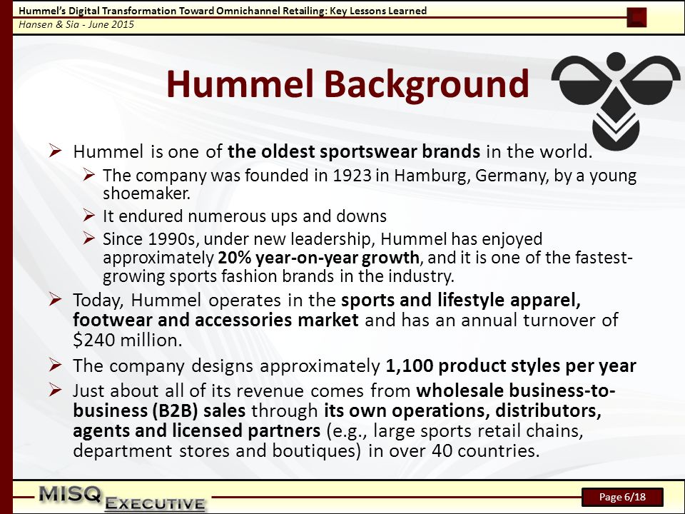 Hummel’s Digital Transformation Toward Omnichannel Retailing: Key Lessons Learned Hansen & Sia - June 2015 Page 6/18 Hummel Background  Hummel is one of the oldest sportswear brands in the world.