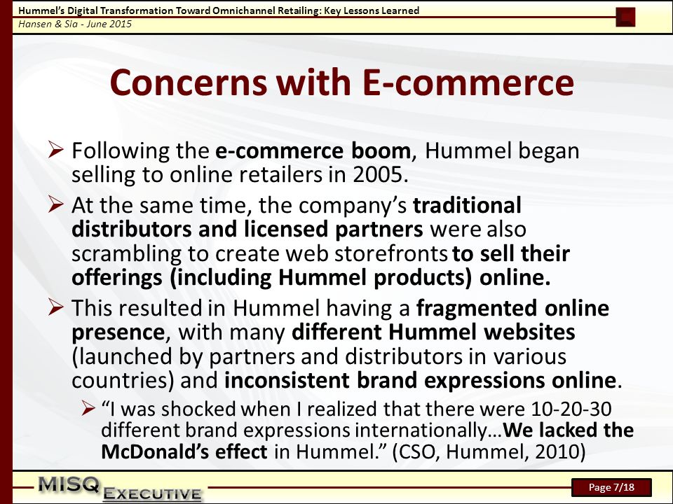 Hummel’s Digital Transformation Toward Omnichannel Retailing: Key Lessons Learned Hansen & Sia - June 2015 Page 7/18 Concerns with E-commerce  Following the e-commerce boom, Hummel began selling to online retailers in 2005.