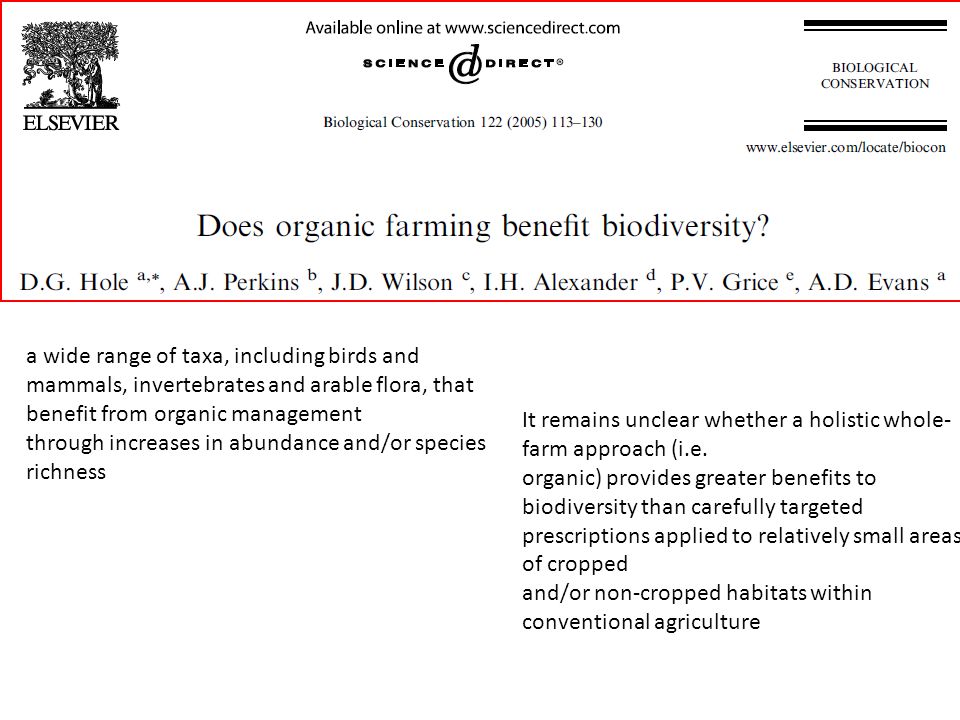 a wide range of taxa, including birds and mammals, invertebrates and arable flora, that benefit from organic management through increases in abundance and/or species richness It remains unclear whether a holistic whole- farm approach (i.e.