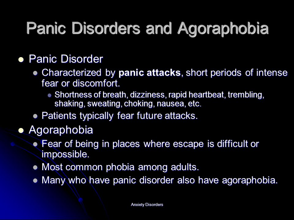 Anxiety Disorders Panic Disorders and Agoraphobia Panic Disorder Panic Disorder Characterized by panic attacks, short periods of intense fear or discomfort.