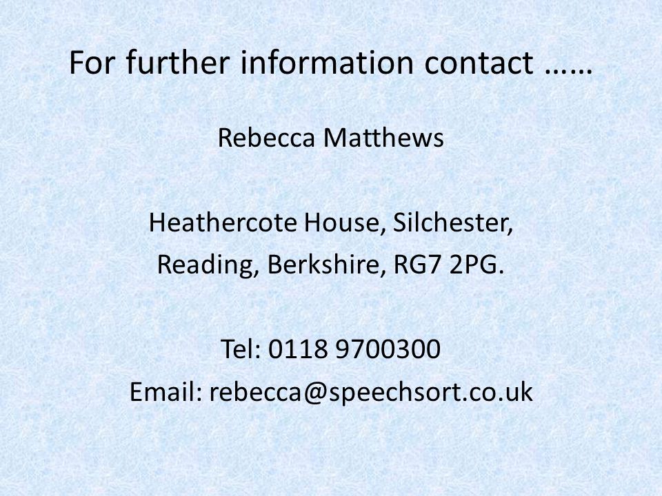 For further information contact …… Rebecca Matthews Heathercote House, Silchester, Reading, Berkshire, RG7 2PG.