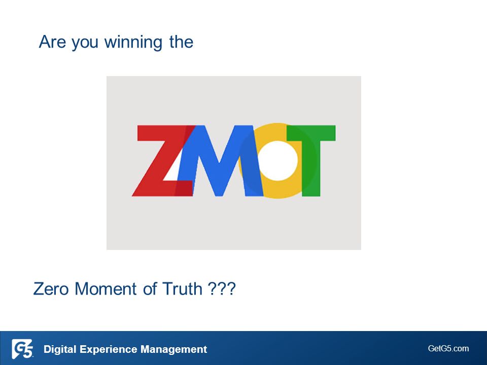 GetG5.com Digital Experience Management Zero Moment of Truth Are you winning the
