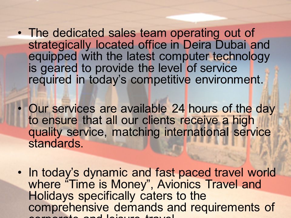 The dedicated sales team operating out of strategically located office in Deira Dubai and equipped with the latest computer technology is geared to provide the level of service required in today’s competitive environment.