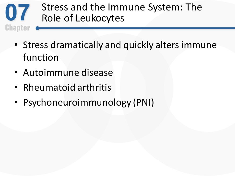 Stress and the Immune System: The Role of Leukocytes Stress dramatically and quickly alters immune function Autoimmune disease Rheumatoid arthritis Psychoneuroimmunology (PNI)
