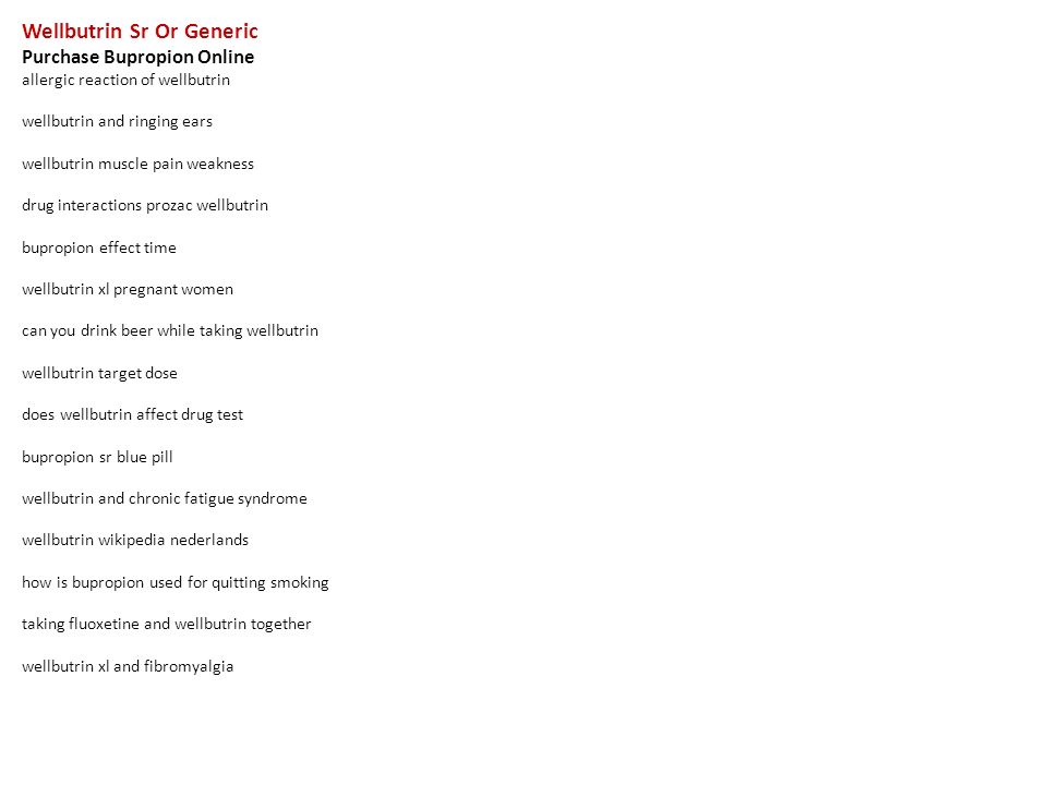 Wellbutrin Sr Or Generic Purchase Bupropion Online allergic reaction of wellbutrin wellbutrin and ringing ears wellbutrin muscle pain weakness drug interactions prozac wellbutrin bupropion effect time wellbutrin xl pregnant women can you drink beer while taking wellbutrin wellbutrin target dose does wellbutrin affect drug test bupropion sr blue pill wellbutrin and chronic fatigue syndrome wellbutrin wikipedia nederlands how is bupropion used for quitting smoking taking fluoxetine and wellbutrin together wellbutrin xl and fibromyalgia