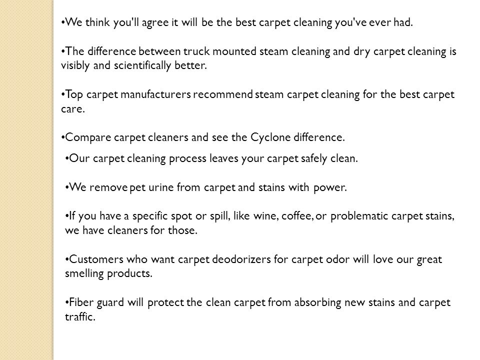 We think you ll agree it will be the best carpet cleaning you ve ever had.