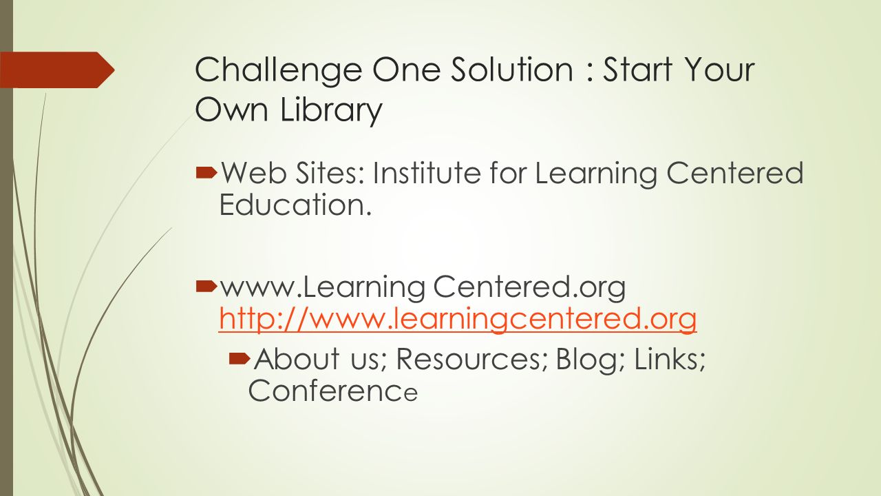 Challenge One Solution : Start Your Own Library  Web Sites: Institute for Learning Centered Education.