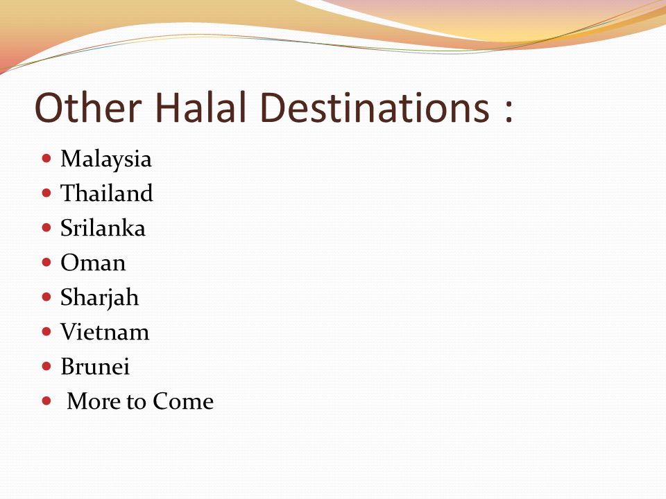 Other Halal Destinations : Malaysia Thailand Srilanka Oman Sharjah Vietnam Brunei More to Come