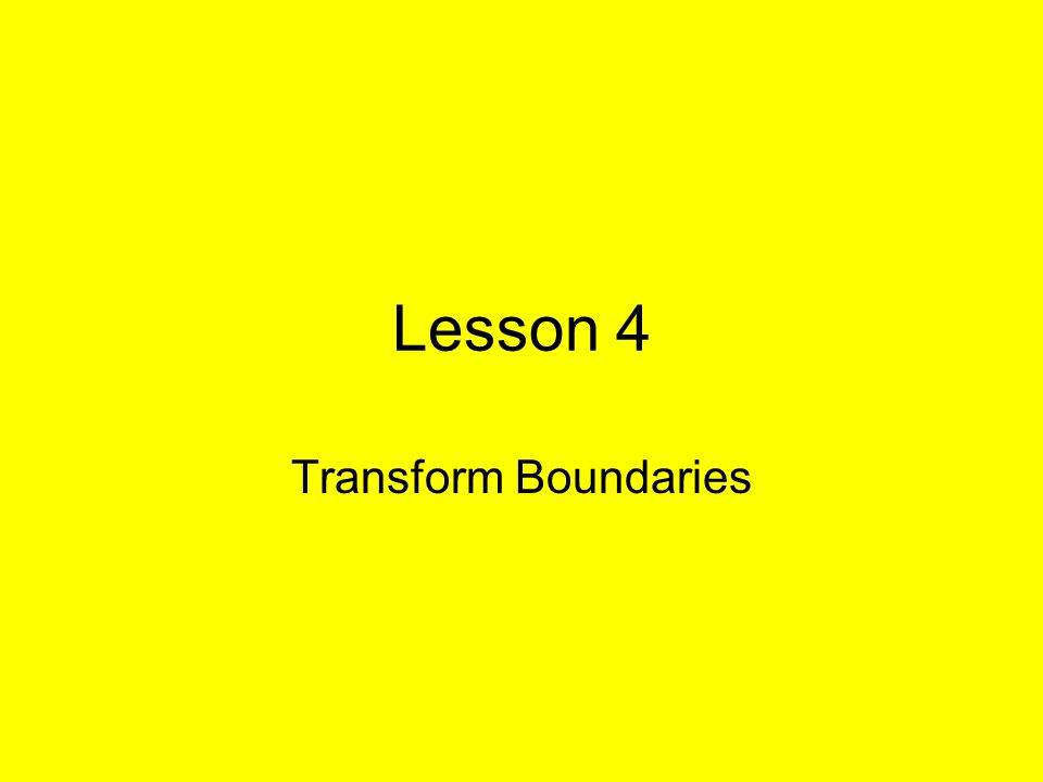 Lesson 4 Transform Boundaries