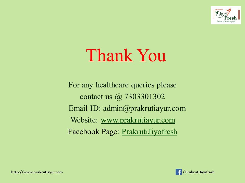 Thank You For any healthcare queries please contact ID: Website:   Facebook Page: PrakrutiJiyofreshPrakrutiJiyofresh   / PrakrutiJiyofresh