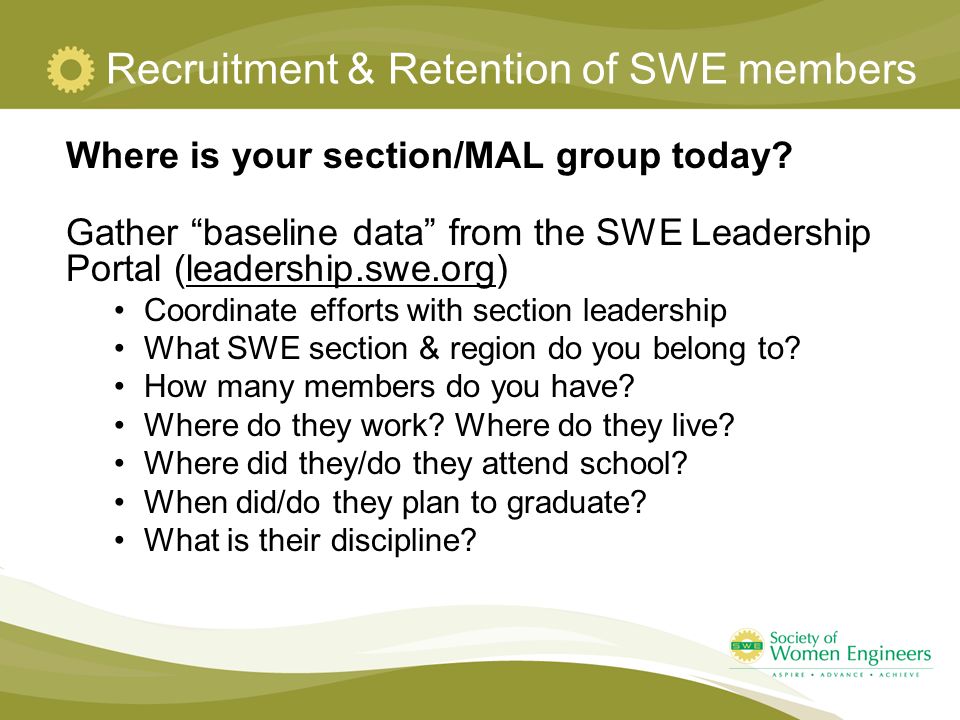 Recruitment & Retention of SWE members Where is your section/MAL group today.