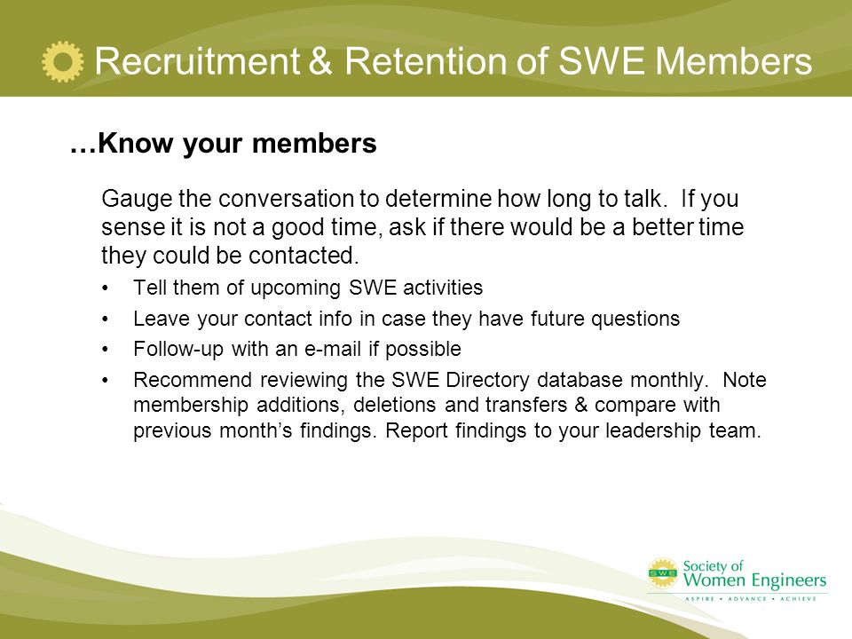 Recruitment & Retention of SWE Members …Know your members Gauge the conversation to determine how long to talk.