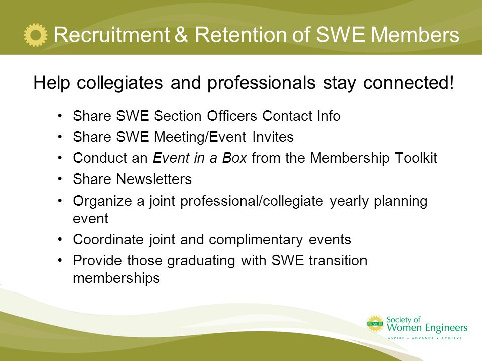 Recruitment & Retention of SWE Members Help collegiates and professionals stay connected.