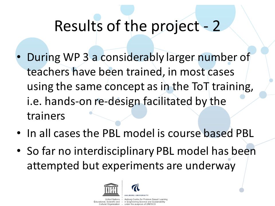 Results of the project - 2 During WP 3 a considerably larger number of teachers have been trained, in most cases using the same concept as in the ToT training, i.e.