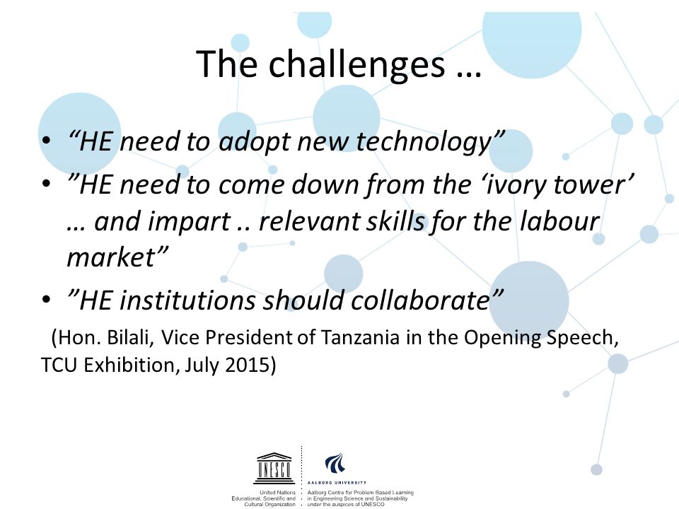 The challenges … HE need to adopt new technology HE need to come down from the ‘ivory tower’ … and impart..