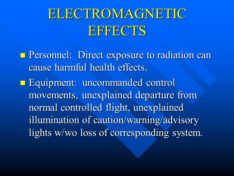 ELECTROMAGNETIC EFFECTS n Personnel: Direct exposure to radiation can cause harmful health effects.