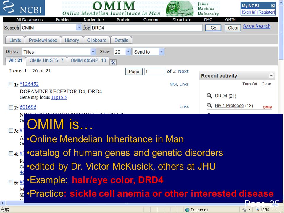 OMIM is… Online Mendelian Inheritance in Man catalog of human genes and genetic disorders edited by Dr.