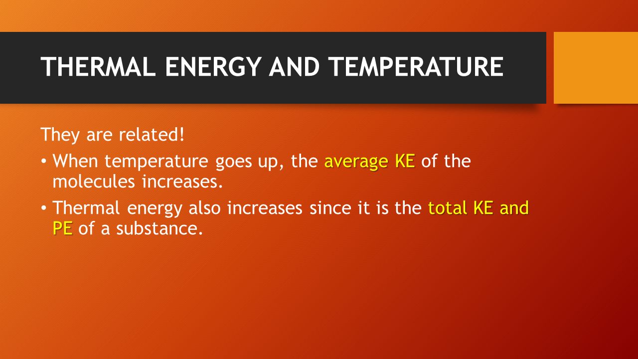 THERMAL ENERGY AND TEMPERATURE They are related.