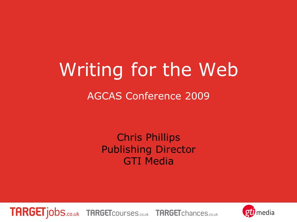 Writing for the Web AGCAS Conference 2009 Chris Phillips Publishing
