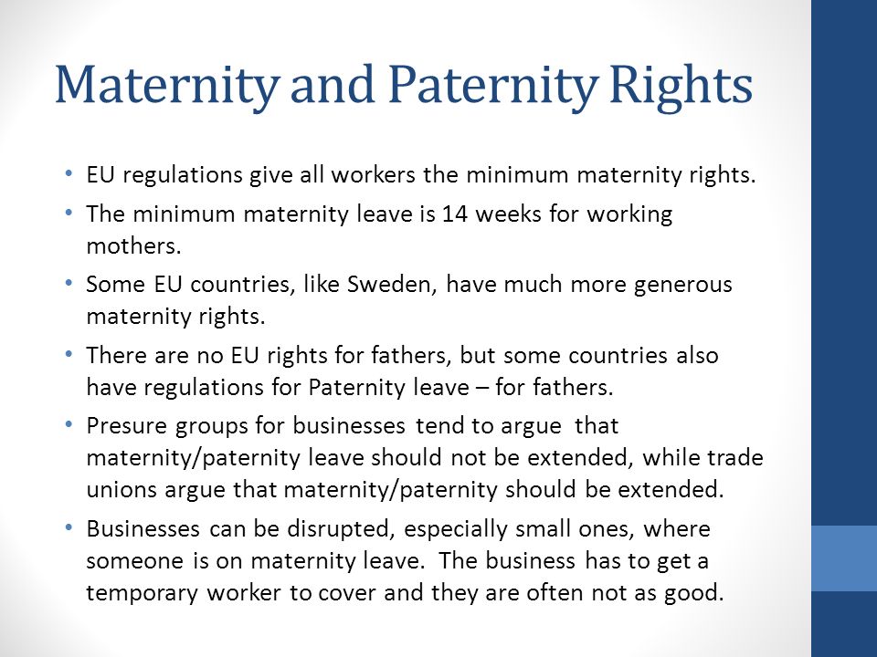 Maternity and Paternity Rights EU regulations give all workers the minimum maternity rights.