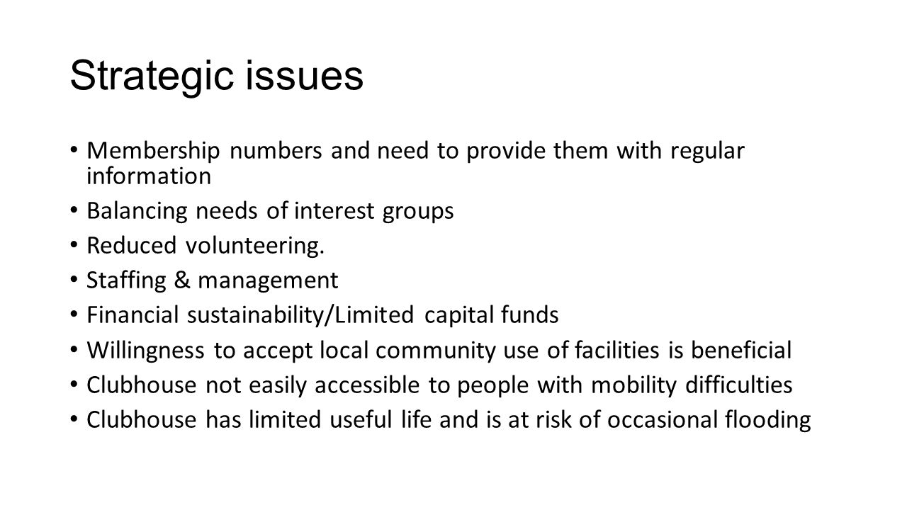 Strategic issues Membership numbers and need to provide them with regular information Balancing needs of interest groups Reduced volunteering.