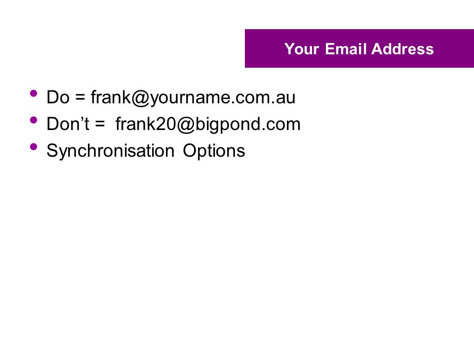 Your  Address Do = Don’t = Synchronisation Options