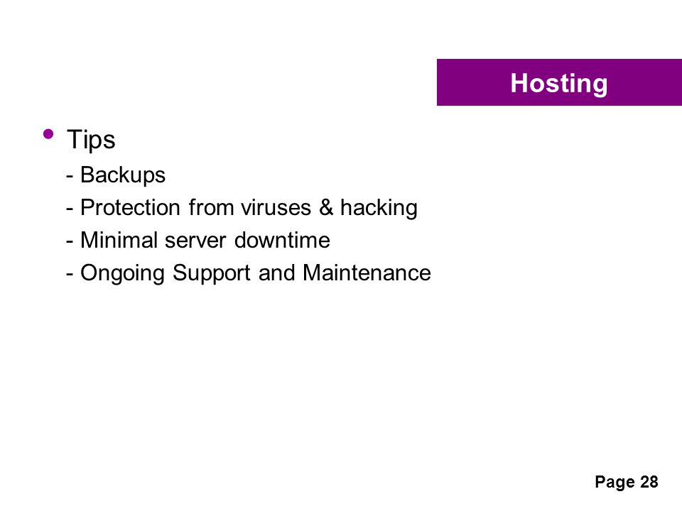 Hosting Tips - Backups - Protection from viruses & hacking - Minimal server downtime - Ongoing Support and Maintenance Page 28