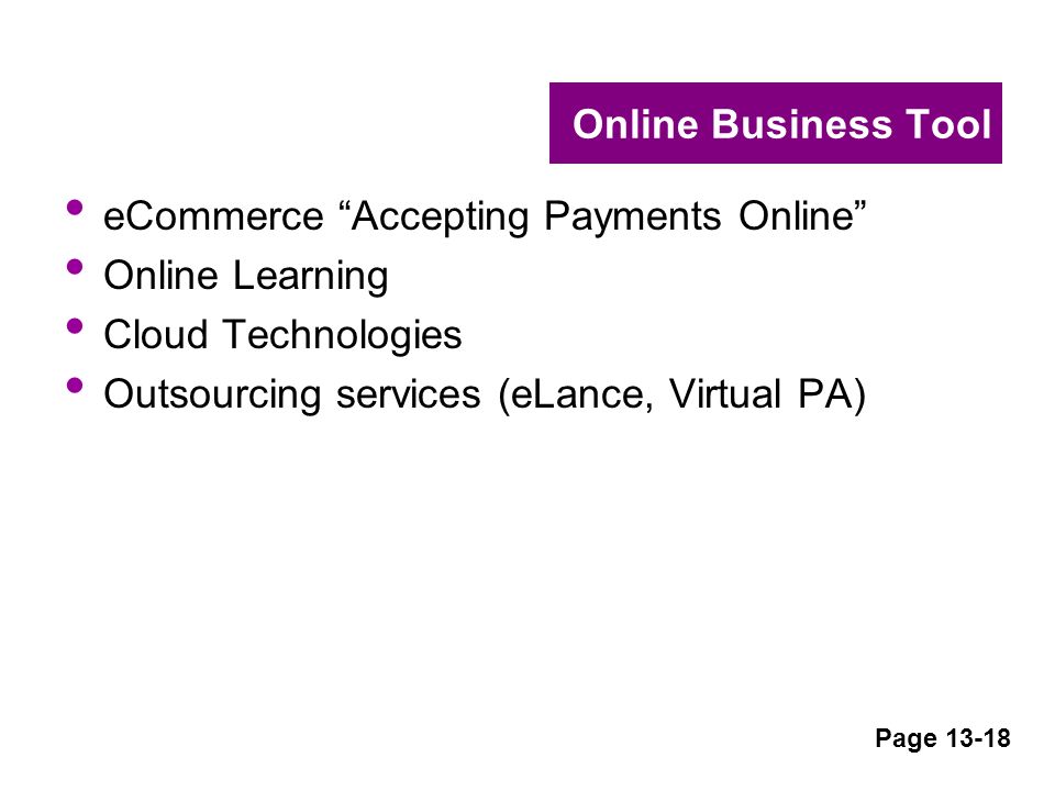 Online Business Tool eCommerce Accepting Payments Online Online Learning Cloud Technologies Outsourcing services (eLance, Virtual PA) Page 13-18