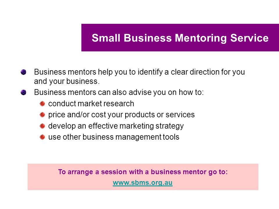 Small Business Mentoring Service Business mentors help you to identify a clear direction for you and your business.