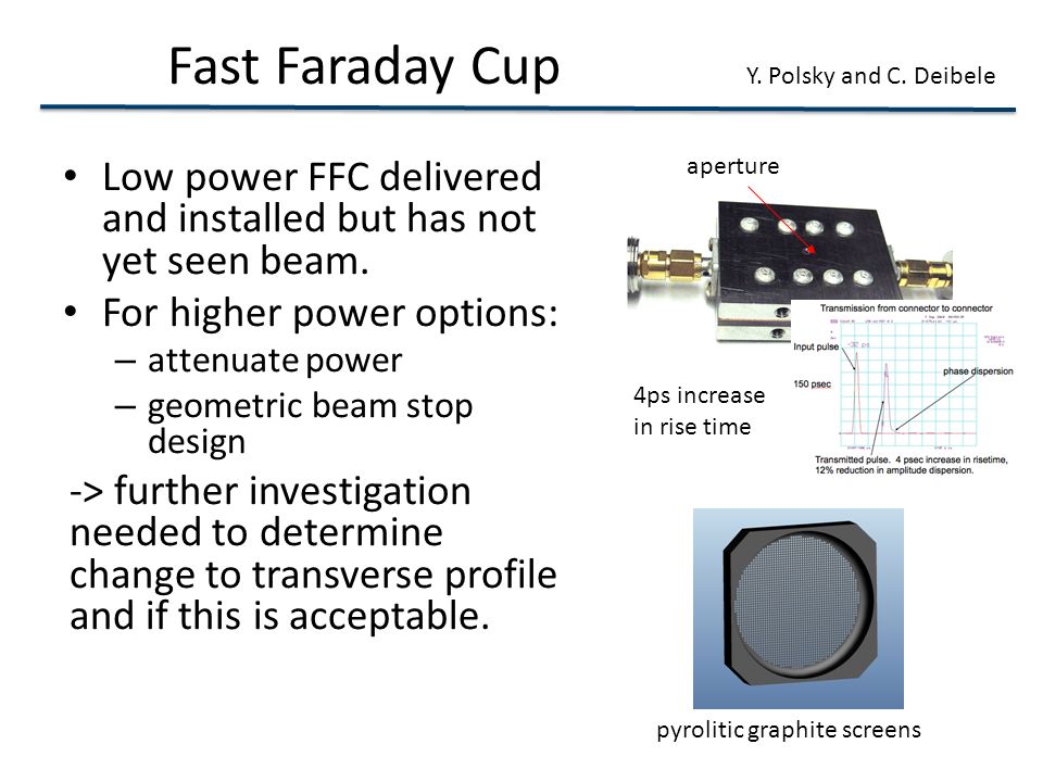 Fast Faraday Cup Low power FFC delivered and installed but has not yet seen beam.