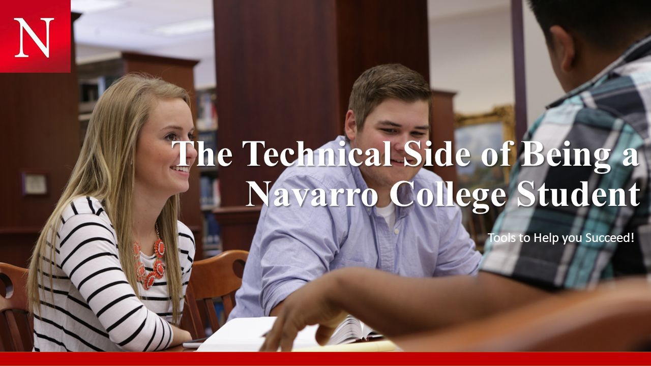The Technical Side of Being a Navarro College Student Tools to Help you Succeed!