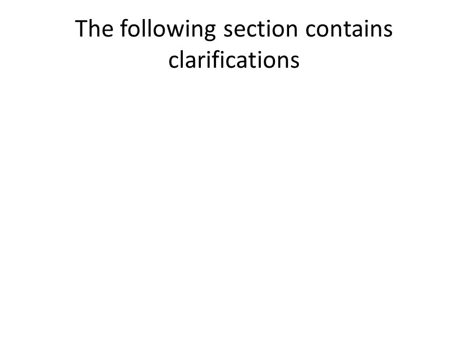 The following section contains clarifications