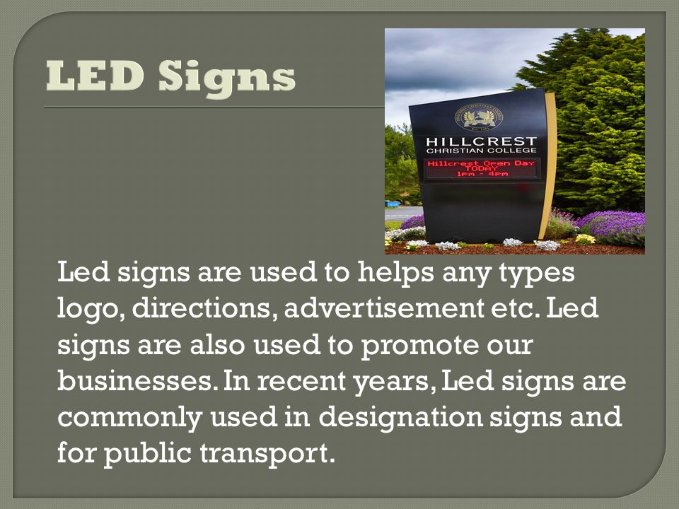 Led signs are used to helps any types logo, directions, advertisement etc.