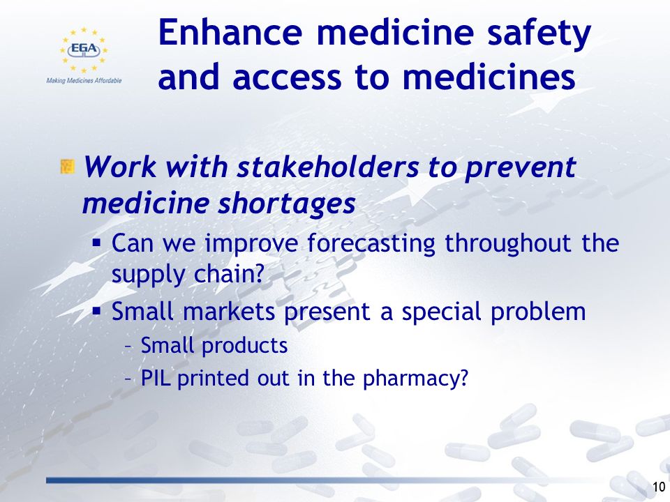 Enhance medicine safety and access to medicines Work with stakeholders to prevent medicine shortages  Can we improve forecasting throughout the supply chain.