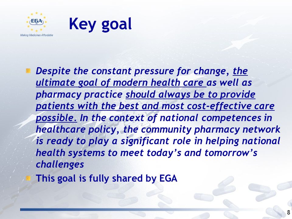 Key goal Despite the constant pressure for change, the ultimate goal of modern health care as well as pharmacy practice should always be to provide patients with the best and most cost-effective care possible.