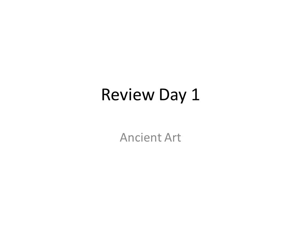 Review Day 1 Ancient Art