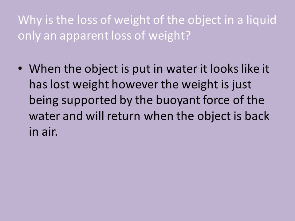 Why is the loss of weight of the object in a liquid only an apparent loss of weight.