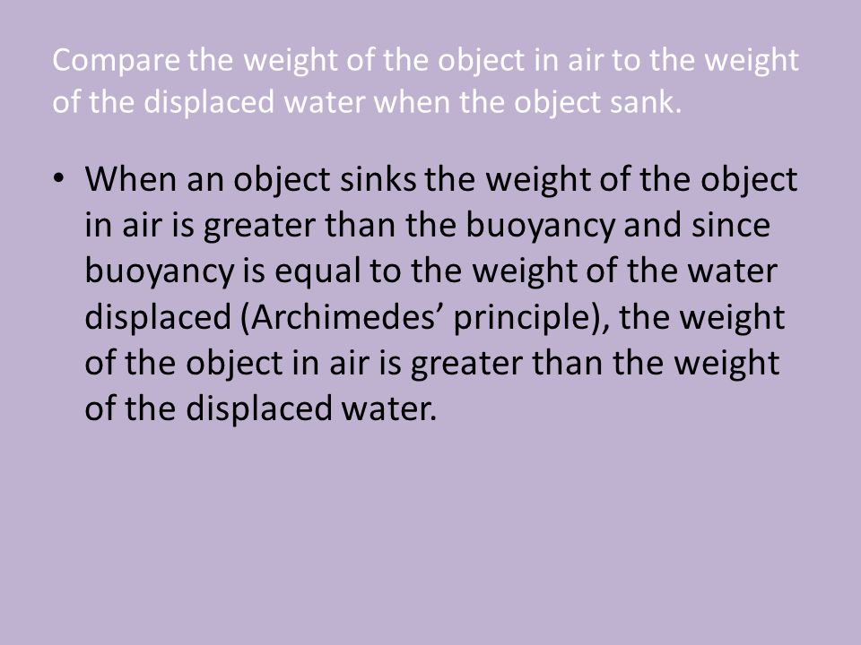 Compare the weight of the object in air to the weight of the displaced water when the object sank.
