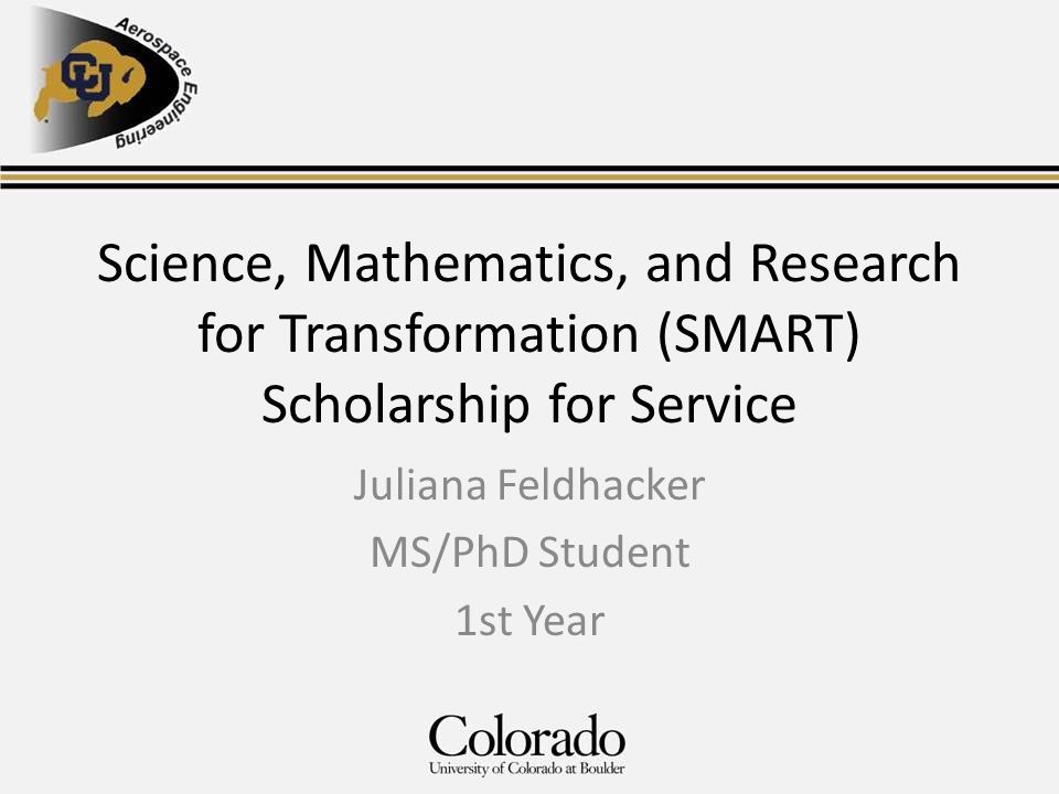 Science, Mathematics, and Research for Transformation (SMART) Scholarship for Service Juliana Feldhacker MS/PhD Student 1st Year