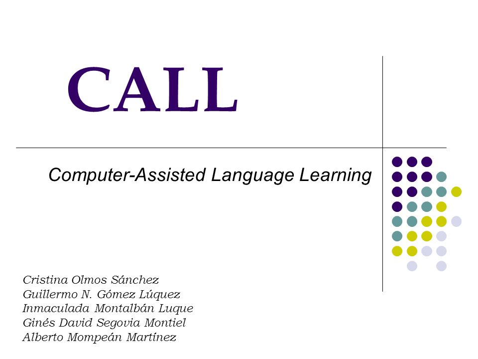 CALL Computer-Assisted Language Learning Cristina Olmos Sánchez Guillermo N.