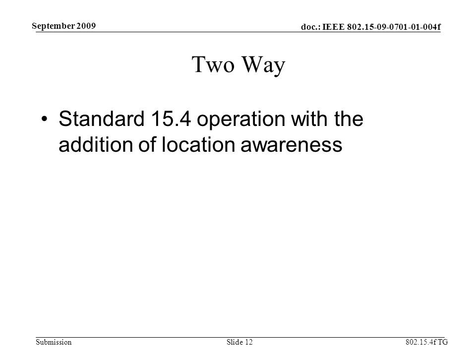 doc.: IEEE f Submission f TG September 2009 Two Way Standard 15.4 operation with the addition of location awareness Slide 12