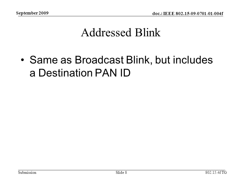 doc.: IEEE f Submission f TG September 2009 Addressed Blink Same as Broadcast Blink, but includes a Destination PAN ID Slide 8