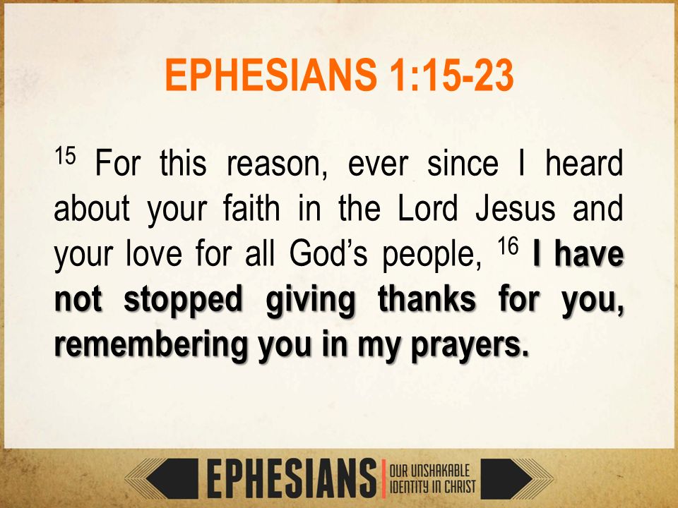 Ephesians 1 15 23 I Have Not Stopped Giving Thanks For You Remembering You In My Prayers 15 For This Reason Ever Since I Heard About Your Faith In Ppt Download Ephesians 1 15 23 I Have Not Stopped Giving Thanks For You Remembering You In My Prayers 15 For This Reason Ever Since I Heard About Your Faith In Ppt Download