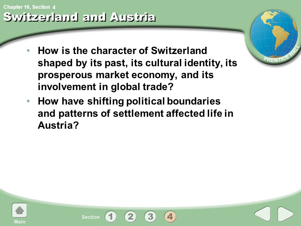Chapter 16, Section Switzerland and Austria How is the character of Switzerland shaped by its past, its cultural identity, its prosperous market economy, and its involvement in global trade.