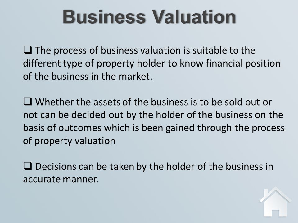 Business ValuationBusiness Valuation  The process of business valuation is suitable to the different type of property holder to know financial position of the business in the market.