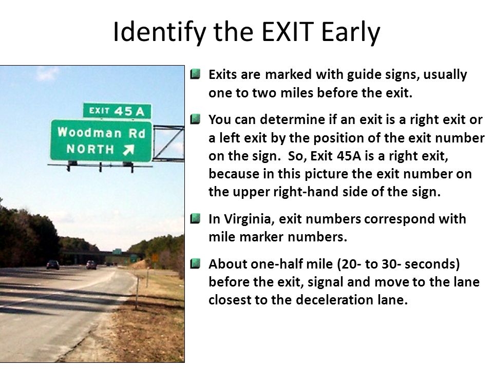 Exits are marked with guide signs, usually one to two miles before the exit.