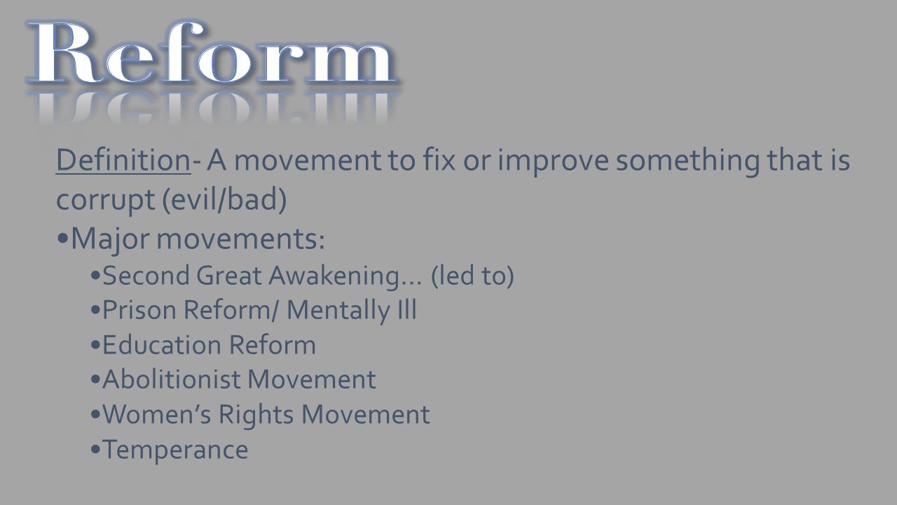Age of Reform. Definition- A movement to fix or improve something that is  corrupt (evil/bad) Major movements: Second Great Awakening… (led to)  Prison. - ppt download