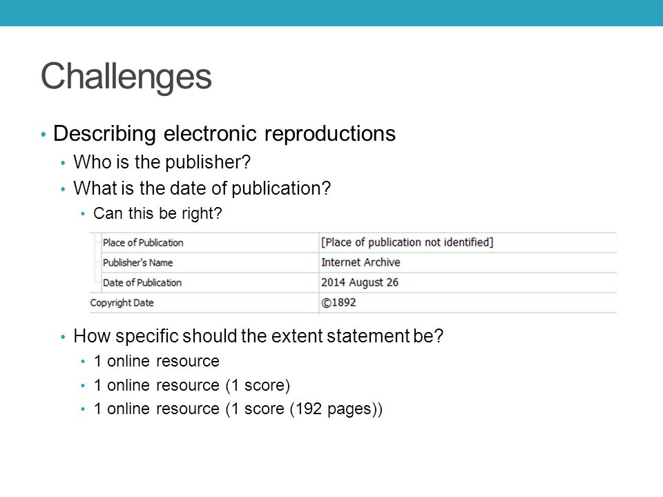 Challenges Describing electronic reproductions Who is the publisher.