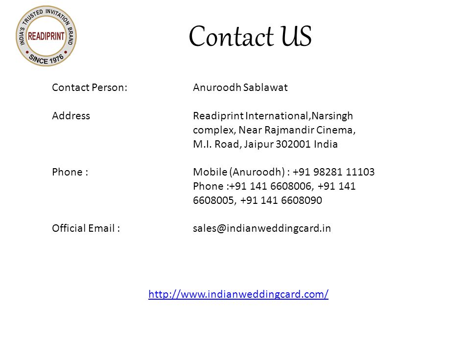 Contact US Contact Person:Anuroodh Sablawat AddressReadiprint International,Narsingh complex, Near Rajmandir Cinema, M.I.